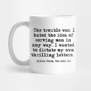 Hated the idea - Sylvia Plath quote Mug